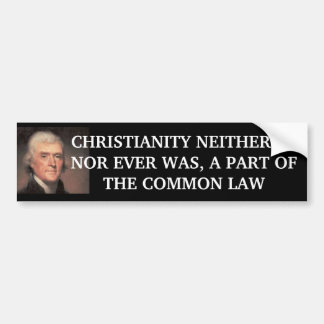 Jefferson.jpg, CHRISTIANITY NEITHER IS, NOR EVE... Bumper Sticker