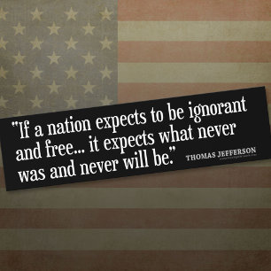 Jefferson Quote: If a nation expects to be... Bumper Sticker
