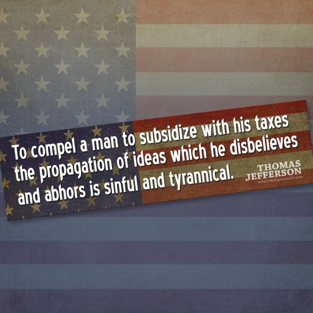 Jefferson Quote: To compel a man to subsidise with Bumper Sticker (Thomas Jefferson Bumper Sticker)