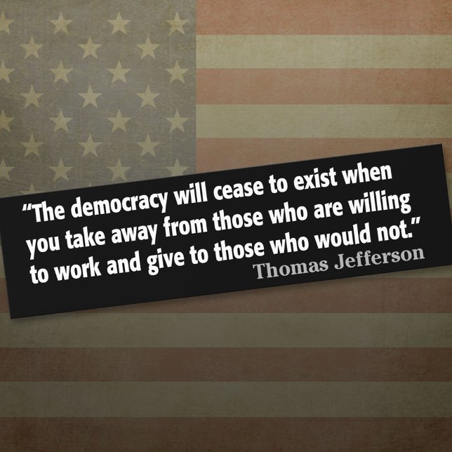 Jefferson: The democracy will cease to exist... Bumper Sticker (Thomas Jefferson Bumper Sticker)