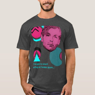 Jeffrey Dahmer Quote friends T-Shirt