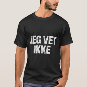 Jeg Vet Ikke Norwegian I Don'T Know Funny Teacher T-Shirt
