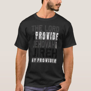 Jehovah Jireh My Provider Jehovah Jireh Provides C T-Shirt