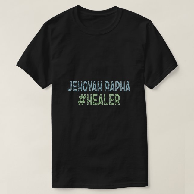 Jehovah Rapha Healer The Lord That Heals T-Shirt (Design Front)