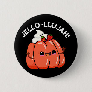 Jello-llujah Funny Jello Food Pun Dark BG 6 Cm Round Badge