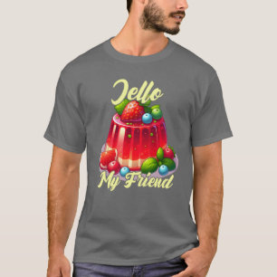 Jello my friend girl 1 T-Shirt