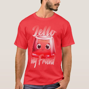 Jello my friend girl T-Shirt