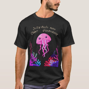 Jellyfish are older than dinosaurs 3 T-Shirt