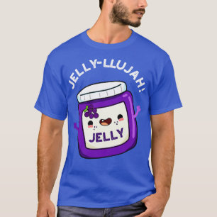Jellyllujah Funny Jelly Pun 1 T-Shirt