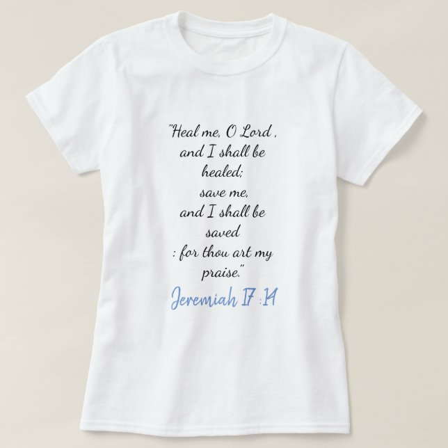 Jeremiah 17:14  Heal Me Oh Lord  T-Shirt II (Design Front)