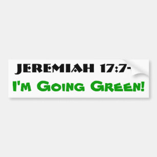 Jeremiah 17:7-8  Going Green Bumper Sticker