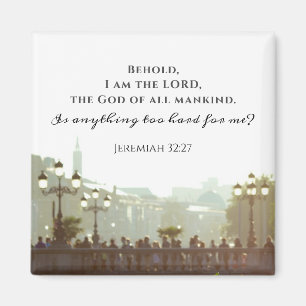 Jeremiah 32:27 Is anything too hard for me? Magnet
