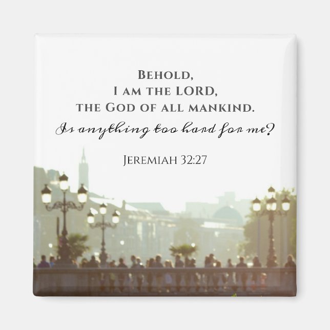Jeremiah 32:27 Is anything too hard for me? Magnet (Front)
