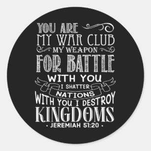 Jeremiah 51 20 You Are My War Club Classic Round Sticker