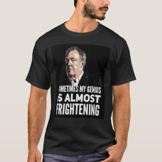 Jeremy Clarkson &quot;Sometimes My Genius Is Almos T-Shirt