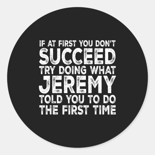 Jeremy - If At First You Don't Succeed Try Doing W Classic Round Sticker (Front)