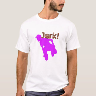 jerk T-Shirt