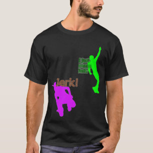 jerk T-Shirt