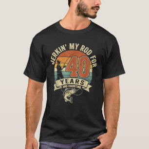Jerkin My Rod For 40 Years And Counting Fishing T-Shirt