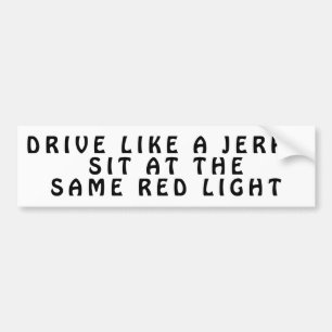 Jerks Sit At The Same Red Light Bumper Sticker