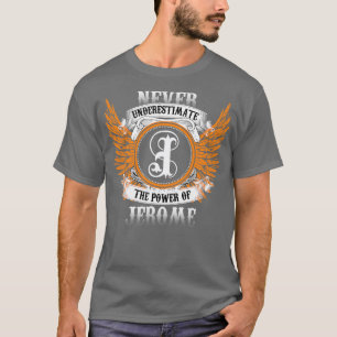 Jerome Name Shirt Never Underestimate The Power Of