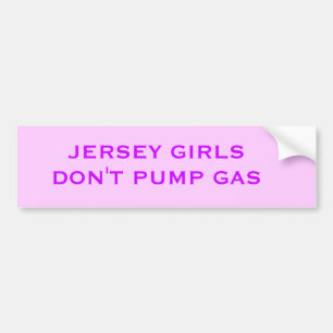 JERSEY GIRLS DON'T PUMP GAS BUMPER STICKER