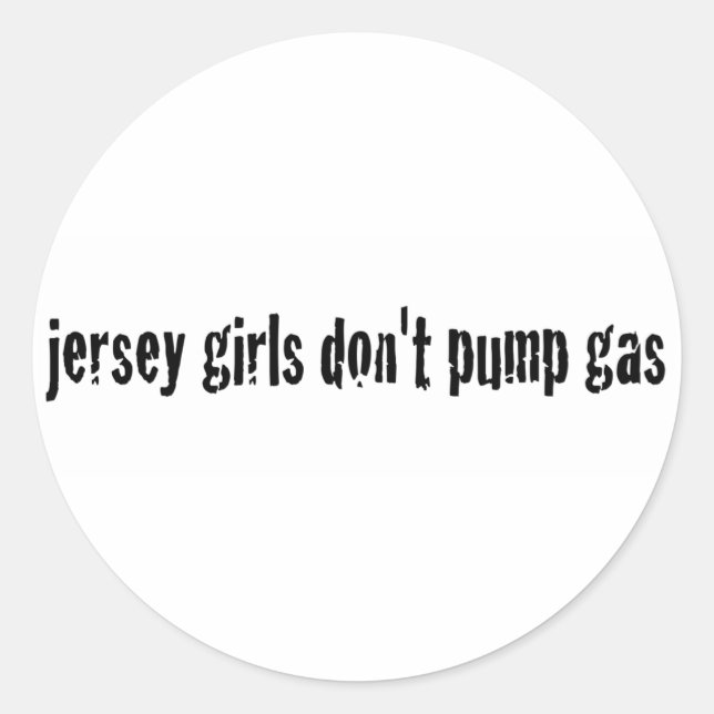 Jersey Girls Don'T Pump Gas Classic Round Sticker (Front)