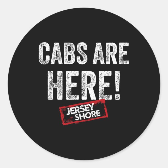 Jersey Shore - Cabs Are Here  Classic Round Sticker (Front)
