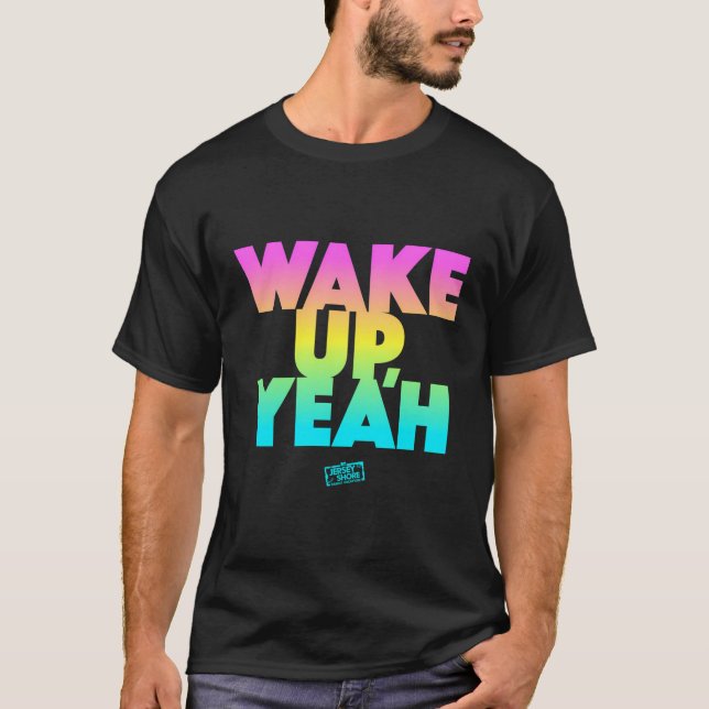 Jersey Shore Wake Up Yeah T-Shirt (Front)