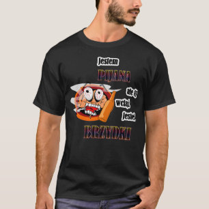 JESTEM PIJANA ALE TY WCI JESTE BRZYDKI POLSKA POLA T-Shirt