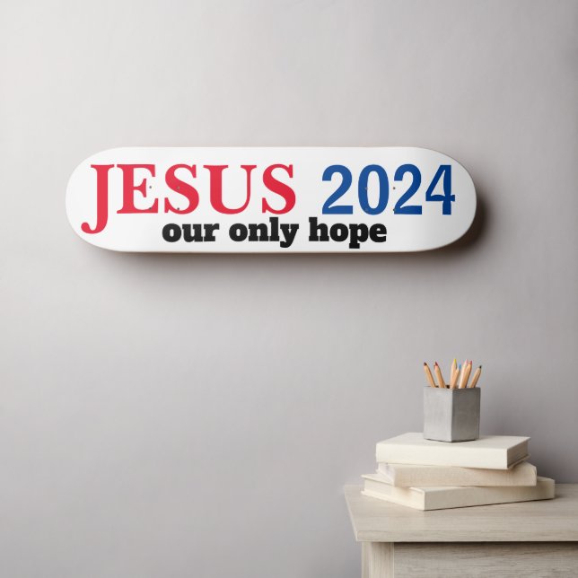 Jesus 2024 Our ONLY Hope Presidential Skateboard (Wall Art (Horz))