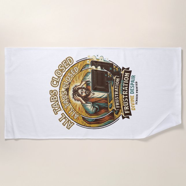 Jesus Accidentally Closed All Browser Tabs Panic T Beach Towel (Front)