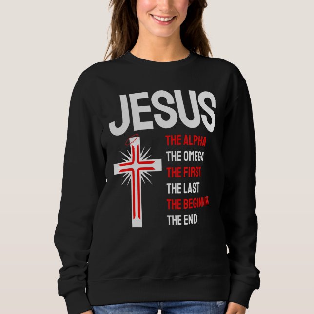 Jesus Alpha Omega First Last Beginning End Christi Sweatshirt (Front)