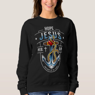 Jesus Anchor Of My Soul Heb 619 Christian Hope Sweatshirt