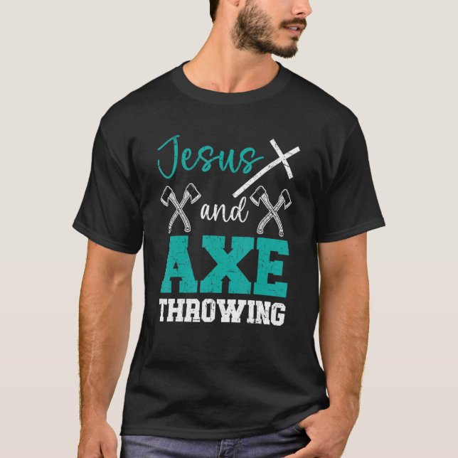Jesus And Axe Throwing Christian Hatchet Thrower R T-Shirt (Front)