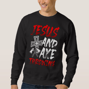 Jesus And Axe Throwing Hatchet Thrower Religious Sweatshirt