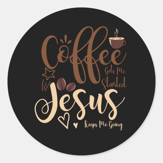 Jesus And Coffee Faith Christian Saying Keeps Me G Classic Round Sticker (Front)