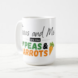 Jesus and Me are like Peas & Carrots Coffee Mug
