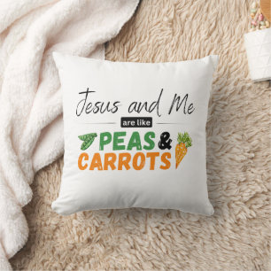 Jesus and Me are like Peas & Carrots Cushion