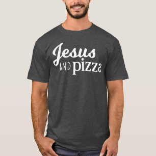 Jesus and Pizza T-Shirt