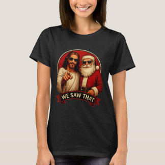 Jesus and santa claus we saw that funny memepng T-Shirt