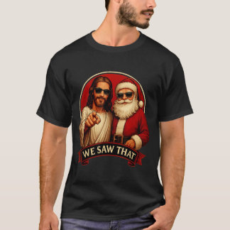 Jesus and santa claus we saw that funny memepng T-Shirt