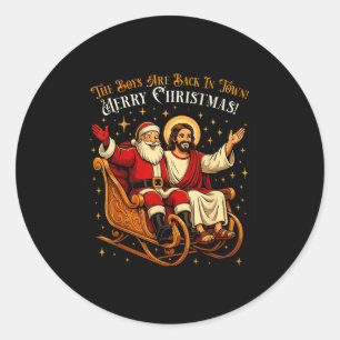 Jesus And Santa The Boys Are Back In Town Funny Ch Classic Round Sticker