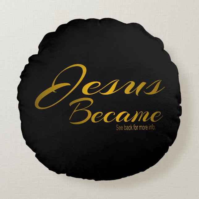 Jesus Became   Round Cushion (Front)