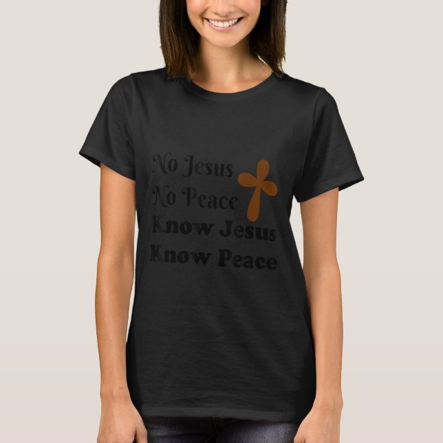 Jesus Bible Verse Scripture Know Jesus Know Peace T-Shirt (Front)