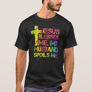 Jesus Blesses Me My Husband Spoils Me Christian W T-Shirt