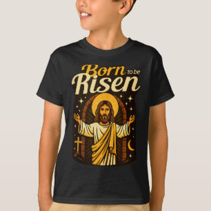 Jesus Born To Be Risen Eternal Life Christian Resu T-Shirt
