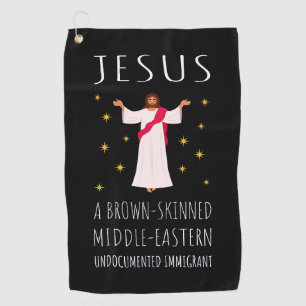 Jesus Brown-Skinned Undocumented Immigrant I Golf Towel