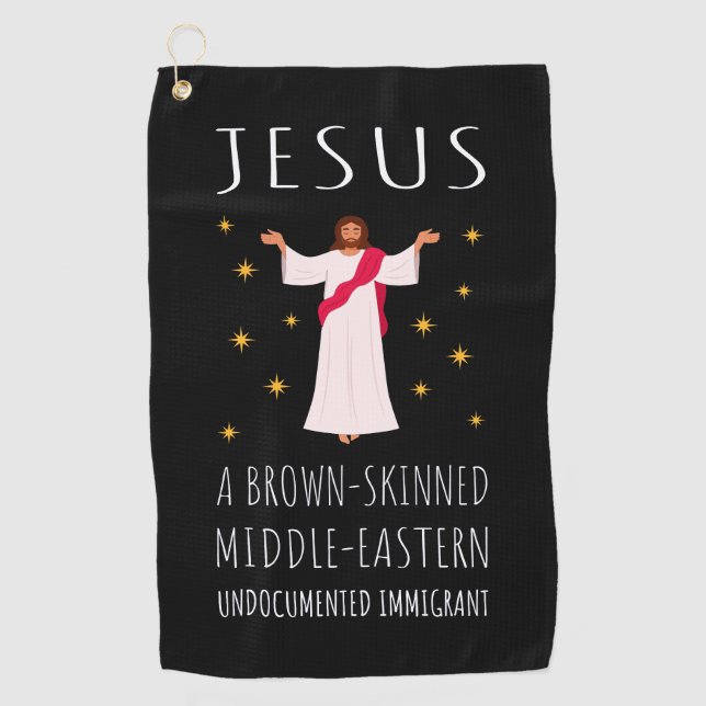 Jesus Brown-Skinned Undocumented Immigrant I Golf Towel (Front)