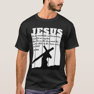 JESUS carrying cross Bible quote Isaiah 533 T-Shirt